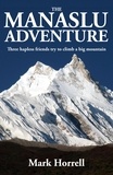  Mark Horrell - The Manaslu Adventure: Three Hapless Friends Try to Climb a Big Mountain - Footsteps on the Mountain Diaries.