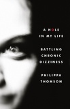  Philippa Thomson - A Hole in My Life. Battling Chronic Dizziness..