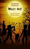  Rhonda Parrish - Waste Not (And Other Funny Zombie Stories).