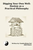  Bill Hulet - Digging Your Own Well:  Daoism as a Practical Philosophy.