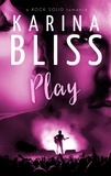  Karina Bliss - Play - a ROCK SOLID romance, #3.