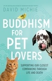  David Michie - Buddhism for Pet Lovers: Supporting Our Closest Companions Through Life and Death.