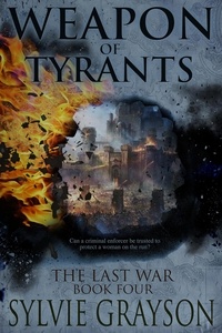  Sylvie Grayson - Weapon of Tyrants, The Last War: Book Four - The Last War, #4.