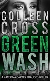  Colleen Cross - Greenwash - Katerina Carter Fraud Thriller, #4.