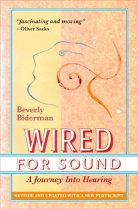 Beverly Biderman - Wired For Sound: A Journey Into Hearing, Revised And Updated, With A New Postscript.