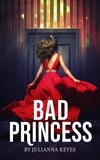  Julianna Keyes - Bad Princess: A Novella.