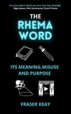  Fraser Keay - The Rhema Word: Its Meaning, Misuse and Purpose.