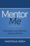  Heidi Stock - Mentor Me: Instruction and Advice for Aspiring Writers.