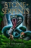  N.P. Thompson - Stone of Serpents - The Arcanium, #3.