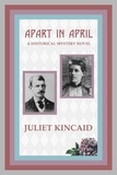  Juliet Kincaid - Apart in April, a Historical Mystery Novel - The Calendar Mysteries, #5.