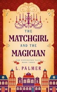  L. Palmer - The Matchgirl and the Magician - The Pippington Tales, #3.