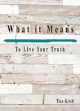  Tina Ketch - What It Means To Live Your Truth.