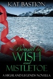  Kat Bastion - Bound by Wish and Mistletoe - Highland Legends, #2.