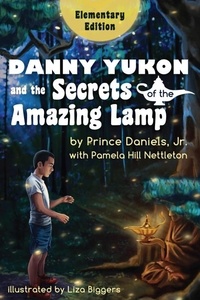  Prince Daniels, Jr. and Pamela - Danny Yukon and the Secrets of the Amazing Lamp -- Elementary Edition.