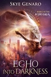  Skye Genaro - Echo Into Darkness, Book 2 in The Echo Saga - Echo Saga, #2.