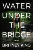  Britney King - Water Under The Bridge: A Psychological Thriller - The Water Trilogy, #1.