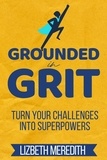  Lizbeth Meredith - Grounded in Grit: Turn Your Challenges Into Superpowers.