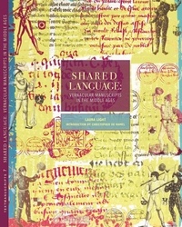 Laura Light - Shared Language - Vernacular Manuscripts of the Middle Ages.