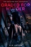  K.D. Upton - Graded for Murder - The Kaitlynn Dahl Mysteries.