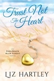  Liz Hartley - Trust Not the Heart - An Eden Beach Main Street Novel.