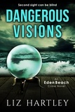  Liz Hartley - Dangerous Visions - An Eden Beach Crime Novel.