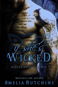  Amelia Hutchins - If She's Wicked - Wicked Knights, #2.