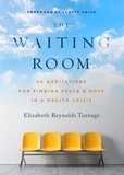  Elizabeth Reynolds Turnage - The Waiting Room: 60 Meditations for Finding Peace &amp; Hope in a Health Crisis - Peace &amp; Hope in Crisis, #1.