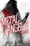  D K Girl - Metal Angels - Part One - The Facility Files, #1.