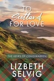  Lizbeth Selvig - To Scotland for Love - The Heirs of Craigwarren, #2.