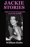  William Kuhn - Jackie Stories: Eight Friends of Jacqueline Kennedy Onassis - Eight Friends of Jacqueline Kennedy Onassis.
