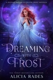  Alicia Rades - Dreaming With Frost: A Distant Dreams &amp; Crystal Frost Novella - Distant Dreams, #2.