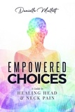 Danielle Mallett - Empowered Choices: A Guide to Healing Head &amp; Neck Pain.