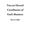  Moses Talabi - You are Elected Coordinator of God's Business.