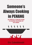  Eric Golembiewski - Someone’s Always Cooking in Penang: A Concise Guide to the Pearl of the Orient and Island of Great Food..