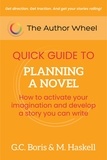  G. C. Boris et  M. Haskell - The Author Wheel Quick Guide to Planning a Novel: How to Activate Your Imagination and Develop a Story You can Write - The Author Wheel Quick Guides.