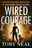  Toby Neal - Wired Courage - Paradise Crime Thrillers, #9.