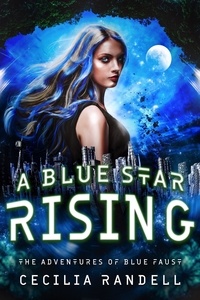  Cecilia Randell - A Blue Star Rising - The Adventures of Blue Faust, #4.