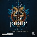 Tricia Levenseller et Helene Bares - La fille du roi pirate.