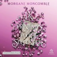 Morgane Moncomble et Ange´lique Heller - Un printemps pour te succomber - Seasons Tome 3.