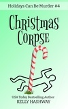  Kelly Hashway - Christmas Corpse (Holidays Can Be Murder #4).
