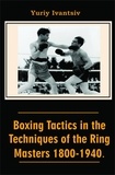  Yuriy Ivantsiv - Boxing Tactics in the Techniques of the Ring Masters 1800-1940..