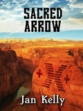  Jan Kelly - Sacred Arrow - The Arizona Series, #4.