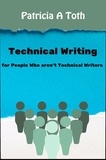  Patricia Toth - Technical Writing for People Who Aren't Technical Writers.