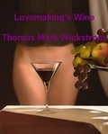  Thomas Mark Wickstrom - Lovemaking's Wine Songs.