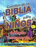  Sergio Gaspar Mosqueda - Cuentos de la Biblia para niños. Vol. 1. Antiguo Testamento.