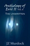  JZ Murdock - Anthology of Evil II Vol. II The Unwritten.