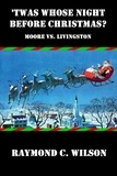  Raymond C. Wilson - 'Twas Whose Night before Christmas? Moore Vs. Livingston.