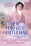  Gail Eastwood - Her Perfect Gentleman, Regency Romance - Tales of Little Macclow (Small Village Regency Romances), #3.