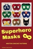  Teenie Crochets - Superhero Masks - Written Crochet Patterns.