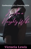  Victoria Lewis - I Am a Naughty Wife: Confessions of a Cheating Wife.